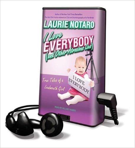 I Love Everybody (and Other Atrocious Lies): True Tales of a Loudmouth Girl [With Earbuds]