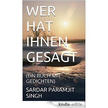 WER HAT IHNEN GESAGT: (EIN BUCH MIT GEDICHTEN) (German Edition) [Kindle-editie]