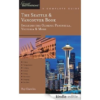 Explorer's Guide The Seattle & Vancouver Book: Includes the Olympic Peninsula, Victoria & More: A Great Destination (Explorer's Great Destinations) [Kindle-editie]
