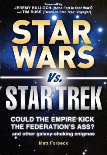 Star Wars vs. Star Trek: Could the Empire Kick the Federation's Ass? And Other Galaxy-Shaking Enigmas