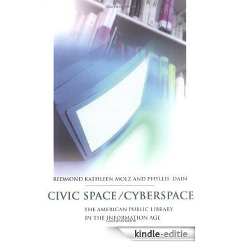 Civic Space/Cyberspace: The American Public Library in the Information Age (English Edition) [Kindle-editie]
