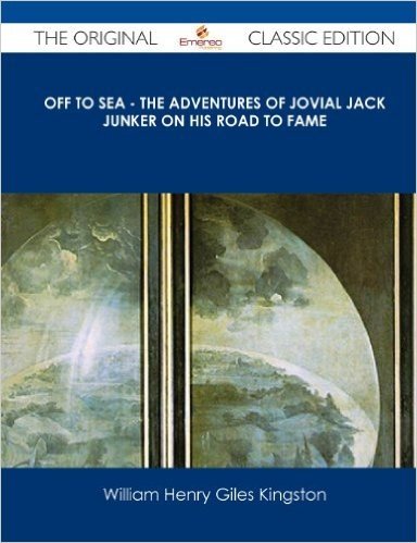 Off to Sea - The Adventures of Jovial Jack Junker on His Road to Fame - The Original Classic Edition