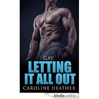 Gay: Letting It All Out (Gay Romance, Gay Fiction, Gay Love) (English Edition) [Kindle-editie]