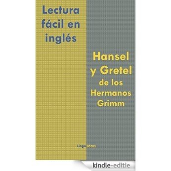 Lectura fácil en inglés: Hansel y Gretel de los Hermanos Grimm (Inglés fácil para hablantes de español nº 1) (Spanish Edition) [Kindle-editie]