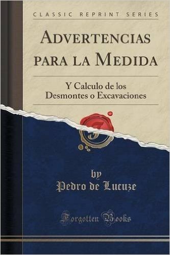 Advertencias Para La Medida: Y Calculo de Los Desmontes O Excavaciones (Classic Reprint)