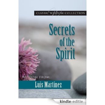 Secrets of the Spirit: Wisdom from Luis Martinez (CWC) (Classic Wisdom Collection) [Kindle-editie]