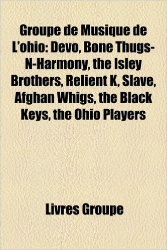 Groupe de Musique de L'Ohio: Devo, Bone Thugs-N-Harmony, the Isley Brothers, Relient K, Slave, Afghan Whigs, the Black Keys, the Ohio Players
