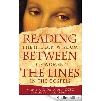 Reading Between the Lines: THe HIdden Wisdom of Women in the Gospels (English Edition) [Kindle-editie]