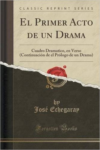 El Primer Acto de Un Drama: Cuadro Dramatico, En Verso (Continuacion de El Prologo de Un Drama) (Classic Reprint) baixar