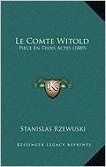 Le Comte Witold: Piece En Trois Actes (1889)