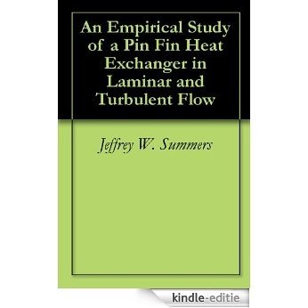 An Empirical Study of a Pin Fin Heat Exchanger in Laminar and Turbulent Flow (English Edition) [Kindle-editie]