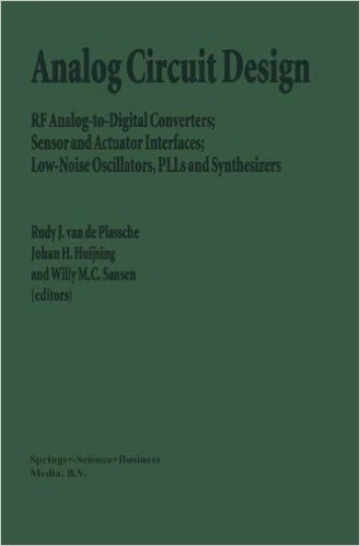Analog Circuit Design: RF Analog-To-Digital Converters; Sensor and Actuator Interfaces; Low-Noise Oscillators, Plls and Synthesizers