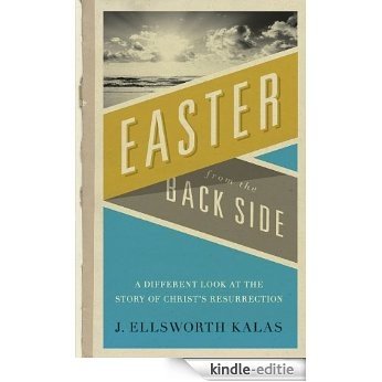 Easter from the Back Side: A Different Look at the Story of Christ's Resurrection [Kindle-editie] beoordelingen
