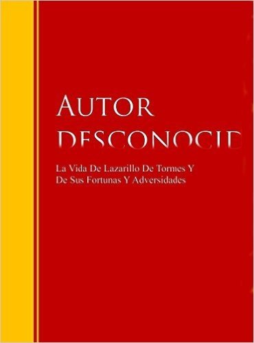 La Vida De Lazarillo De Tormes Y De Sus Fortunas Y Adversidades: Biblioteca de Grandes Escritores (Spanish Edition)