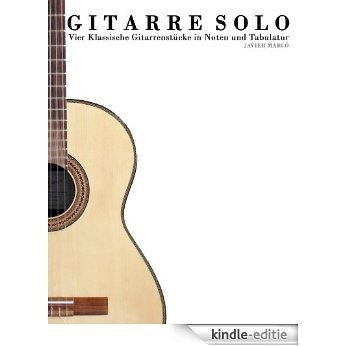 Gitarre Solo: Vier Klassische Gitarrenstücke in Noten und Tabulatur (German Edition) [Kindle-editie] beoordelingen