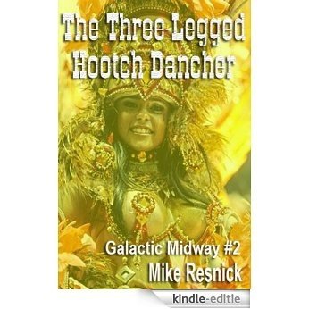 The Three-Legged Hootch Dancer (Tales of the Galactic Midway #2) (English Edition) [Kindle-editie]