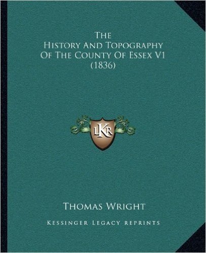 The History and Topography of the County of Essex V1 (1836) the History and Topography of the County of Essex V1 (1836)