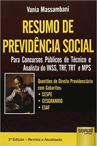 Resumo de Previdência Social. Para Concursos Públicos de Técnico e Analista do INSS, TRF, TRT e MPS