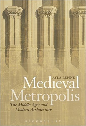 Medieval Metropolis: The Middle Ages and Modern Architecture