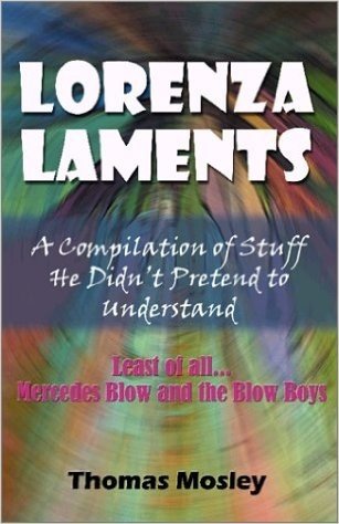 Lorenza Laments: A Compilation of Stuff He Didn't Pretend to Understand; Least of All...Mercedes Blow and the Blow Boys