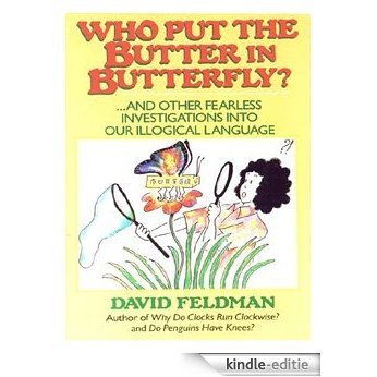 Who Put The Butter In Butterfly?: ... And other Fearless Investigations into Our Illogical Language [Kindle-editie]
