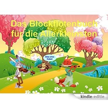 Das Blockflötenbuch für die Allerkleinsten: Flöte spielen ganz ohne Noten (German Edition) [Kindle-editie]