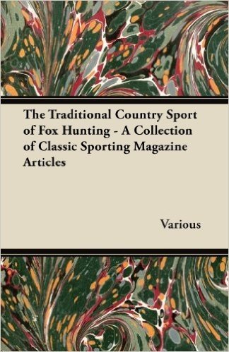 The Traditional Country Sport of Fox Hunting - A Collection of Classic Sporting Magazine Articles baixar