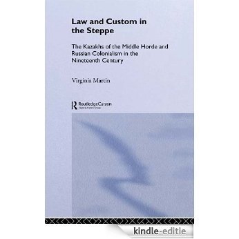 Law and Custom in the Steppe: The Kazakhs of the Middle Horde and Russian Colonialism in the Nineteenth Century [Kindle-editie]