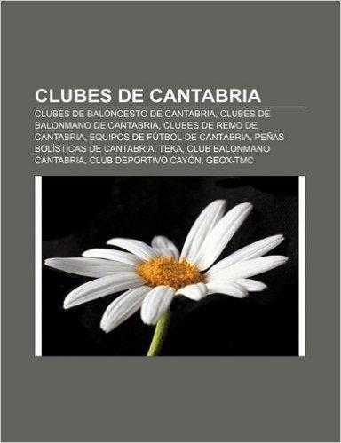 Clubes de Cantabria: Clubes de Baloncesto de Cantabria, Clubes de Balonmano de Cantabria, Clubes de Remo de Cantabria