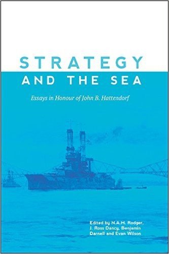 Strategy and the Sea: Essays in Honour of John B. Hattendorf baixar