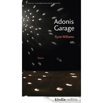Adonis Garage (Prairie Schooner Book Prize in Poetry) (English Edition) [Kindle-editie]