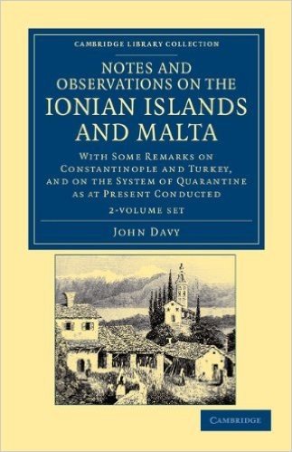 Notes and Observations on the Ionian Islands and Malta 2 Volume Paperback Set: With Some Remarks on Constantinople and Turkey, and on the System of Qu
