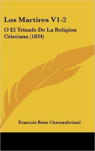 Los Martires V1-2: O El Triunfo de La Religion Cristiana (1834)