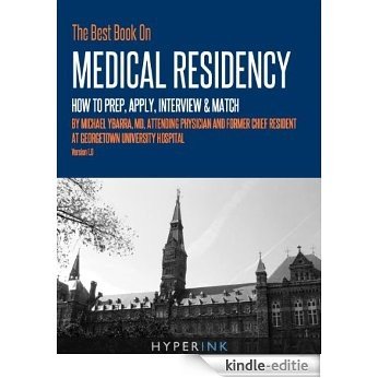 The Best Book On Medical Residency: How To Prep, Apply, Interview & Match (By Mike Ybarra, M.D., Attending Physician & Former Chief Resident At Georgetown University Hospital) (English Edition) [Kindle-editie] beoordelingen