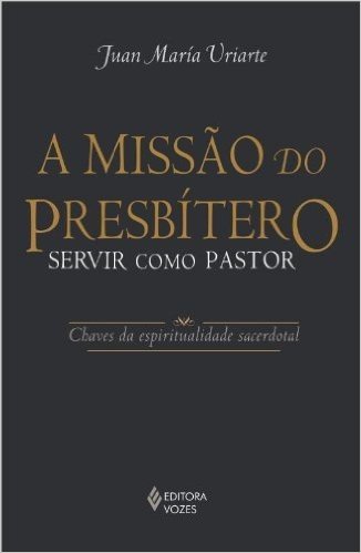A Missão do Presbítero. Servir Como Pastor