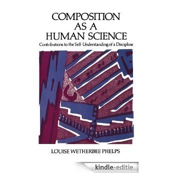 Composition As a Human Science: Contributions to the Self-Understanding of a Discipline [Kindle-editie]
