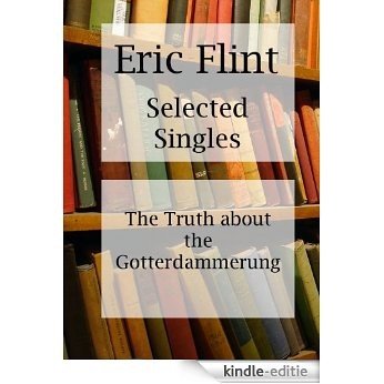 The Truth about the Gotterdammerung is a humerous short by Eric Flint. (English Edition) [Kindle-editie]