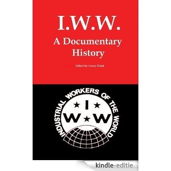 IWW: A Documentary History (English Edition) [Kindle-editie]