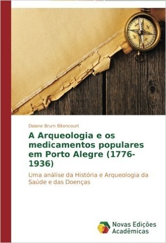 A Arqueologia E OS Medicamentos Populares Em Porto Alegre (1776-1936)