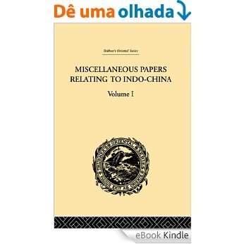 Miscellaneous Papers Relating to Indo-China: Volume I: Vol I (Trubner's Oriental Series) [eBook Kindle]