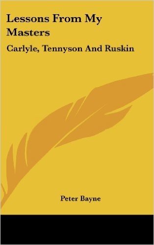 Lessons from My Masters: Carlyle, Tennyson and Ruskin