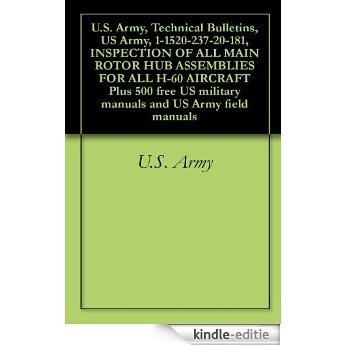 U.S. Army, Technical Bulletins, US Army, 1-1520-237-20-181, INSPECTION OF ALL MAIN ROTOR HUB ASSEMBLIES FOR ALL H-60 AIRCRAFT Plus 500 free US military ... and US Army field manuals (English Edition) [Kindle-editie]