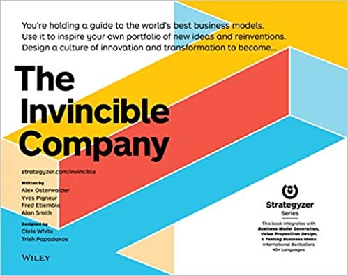 The Invincible Company: How to Constantly Reinvent Your Organization with Inspiration From the World's Best Business Models (Strategyzer)