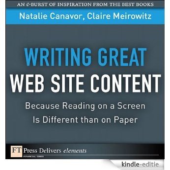 Writing Great Web Site Content (Because Reading on a Screen Is Different than on Paper) (FT Press Delivers Elements) [Kindle-editie]