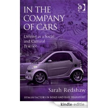 In the Company of Cars: Driving as a Social and Cultural Practice (Human Factors in Road and Rail Transport) [Kindle-editie]