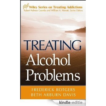 Treating Alcohol Problems (Wiley Treating Addictions series) [Kindle-editie]