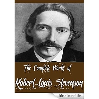 The Complete Works of Robert Louis Stevenson (56 Complete Works of Robert Louis Stevenson Including The Strange Case Of Dr. Jekyll And Mr. Hyde, Treasure ... The Black Arrow, & More) (English Edition) [Kindle-editie]