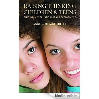 Raising Thinking Children and Teens: Guiding Mental and Moral Development [Kindle-editie]