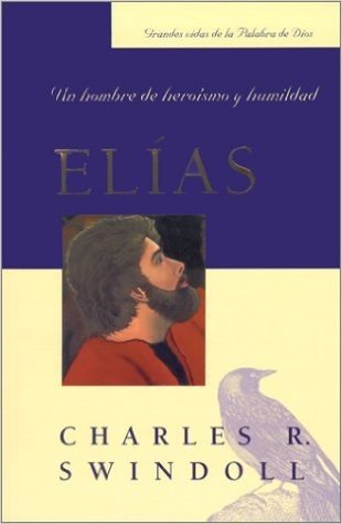 Elias: Un Hombre de Heroismo y Humildad = Elijah