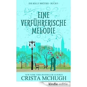 Eine Verführerische Melodie (Die Kelly Brüder 5) (German Edition) [Kindle-editie]